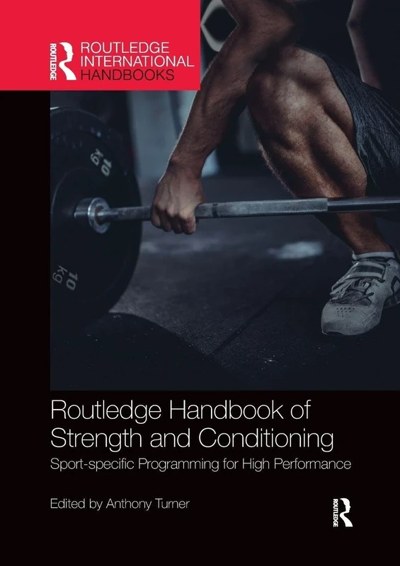 Routledge Handbook of Strength and Conditioning: Sport-specific Programming for High Performance (Routledge International Handbooks)