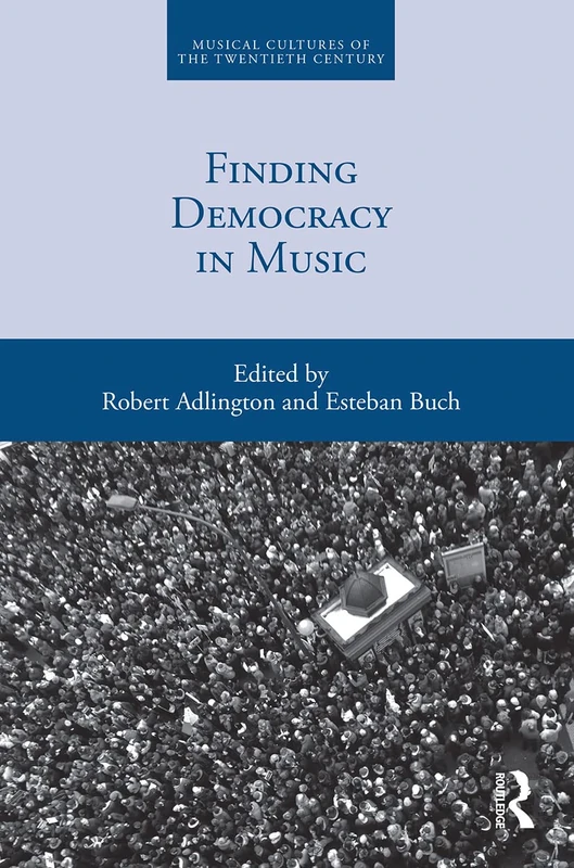 Finding Democracy in Music (Musical Cultures of the Twentieth Century)