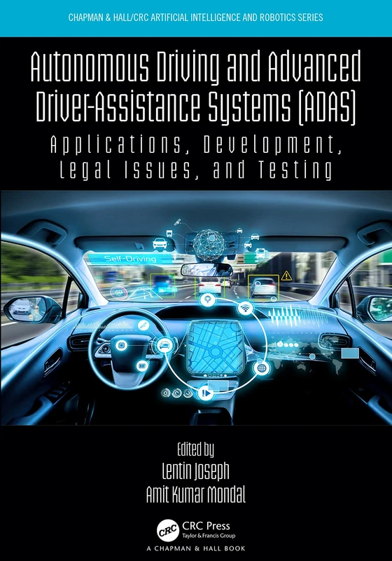 Autonomous Driving and Advanced Driver-Assistance Systems (ADAS): Applications, Development, Legal Issues, and Testing (Chapman & Hall/CRC Artificial Intelligence and Robotics Series)