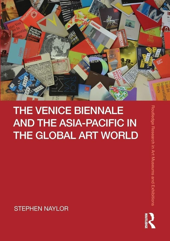 The Venice Biennale and the Asia-Pacific in the Global Art World (Routledge Research in Art Museums and Exhibitions)