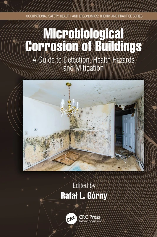 Microbiological Corrosion of Buildings: A Guide to Detection, Health Hazards, and Mitigation (Occupational Safety, Health, and Ergonomics)