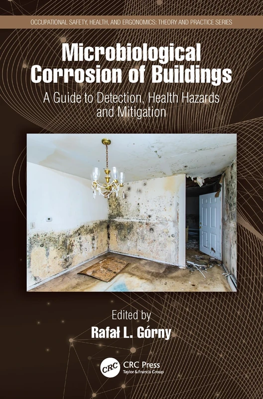 Microbiological Corrosion of Buildings: A Guide to Detection, Health Hazards, and Mitigation (Occupational Safety, Health, and Ergonomics)
