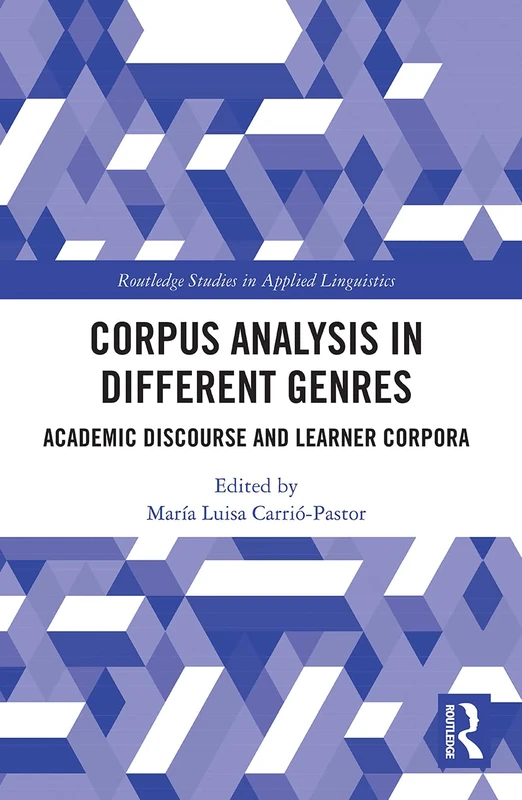 Corpus Analysis in Different Genres: Academic Discourse and Learner Corpora (Routledge Studies in Applied Linguistics)