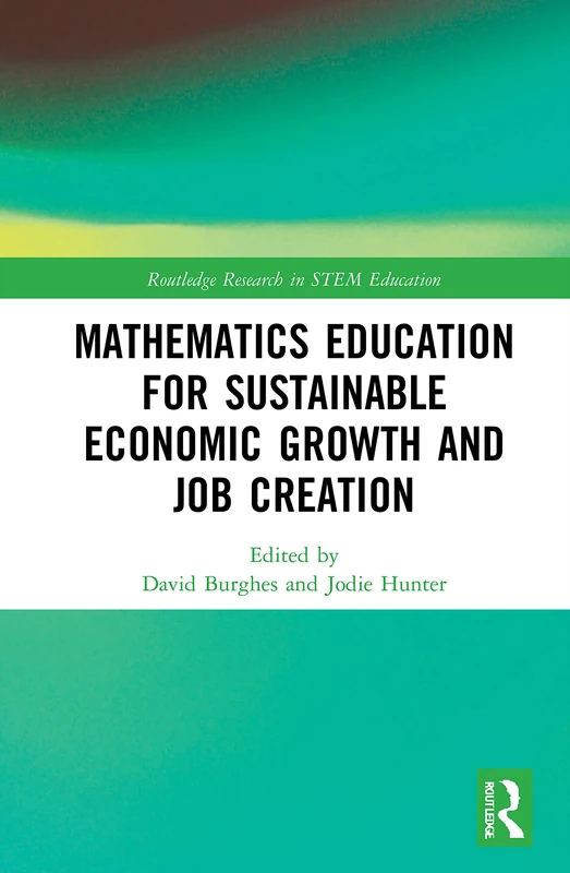 Mathematics Education for Sustainable Economic Growth and Job Creation: International Perspectives on Developing Countries (Routledge Research in STEM Education)