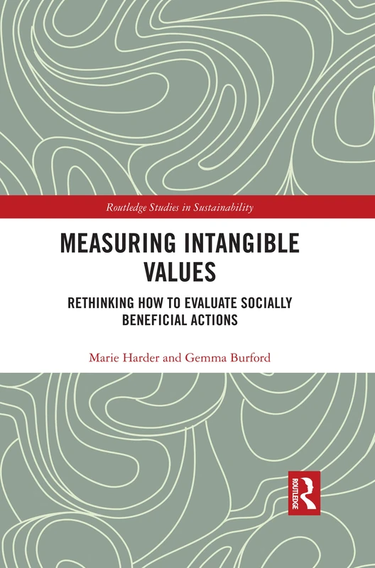 Measuring Intangible Values: Rethinking How to Evaluate Socially Beneficial Actions (Routledge Studies in Sustainability)