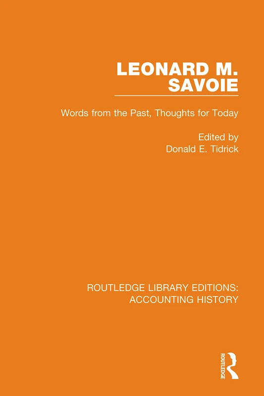 Leonard M. Savoie: Words from the Past, Thoughts for Today: 32 (Routledge Library Editions: Accounting History) - Image 1