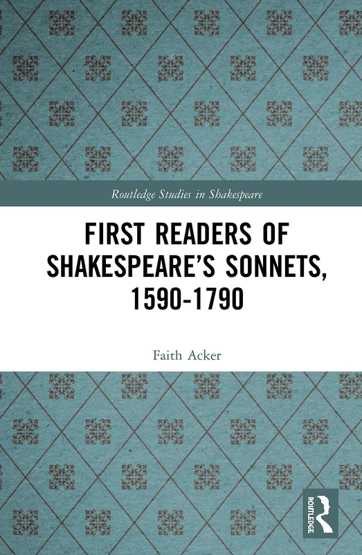 First Readers of Shakespeare’s Sonnets, 1590-1790 (Routledge Studies in Shakespeare)