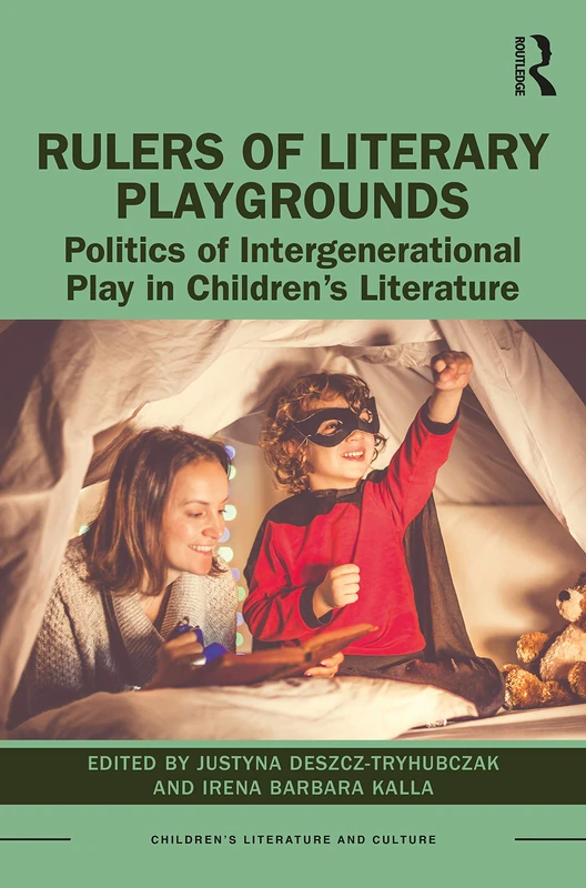 Rulers of Literary Playgrounds: Politics of Intergenerational Play in Children’s Literature (Children's Literature and Culture)