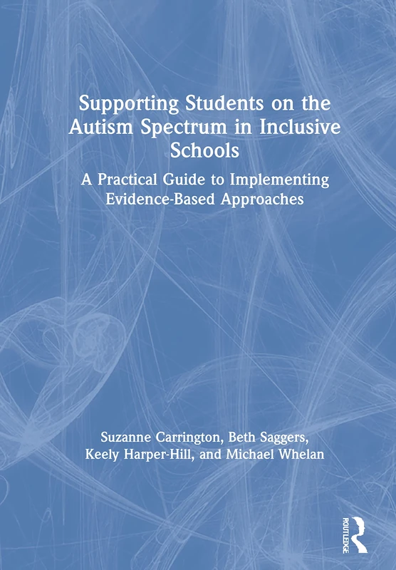 Supporting Students on the Autism Spectrum in Inclusive Schools: A Practical Guide to Implementing Evidence-Based Approaches