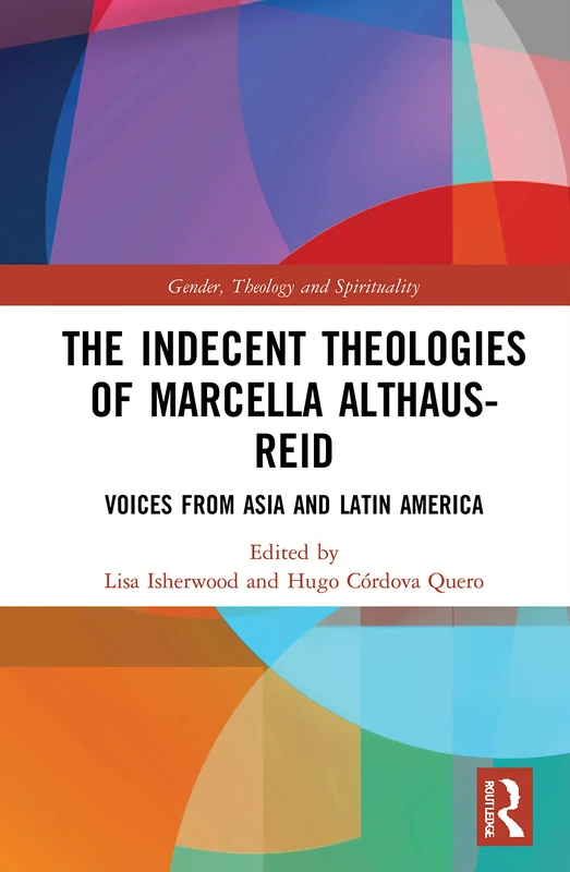 Routledge - The Indecent Theologies of Marcella Althaus-Reid