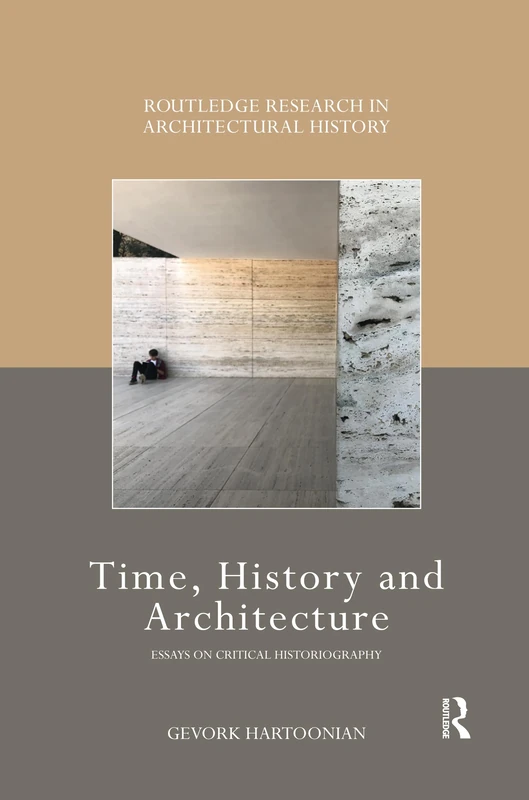 Time, History and Architecture: Essays on Critical Historiography (Routledge Research in Architectural History)