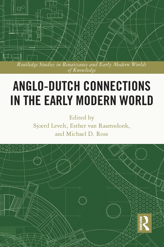 Anglo-Dutch Connections in the Early Modern World (Routledge Studies in Renaissance and Early Modern Worlds of Knowledge)