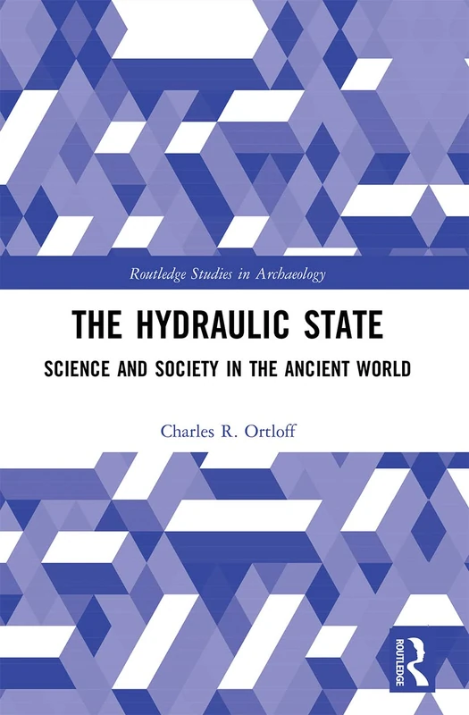 The Hydraulic State: Science and Society in the Ancient World (Routledge Studies in Archaeology)