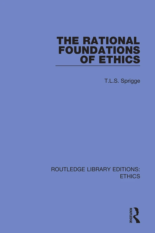 The Rational Foundations of Ethics: 39 (Routledge Library Editions: Ethics)