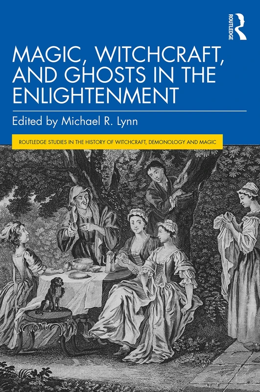 Magic, Witchcraft, and Ghosts in the Enlightenment (Routledge Studies in the History of Witchcraft, Demonology and Magic)
