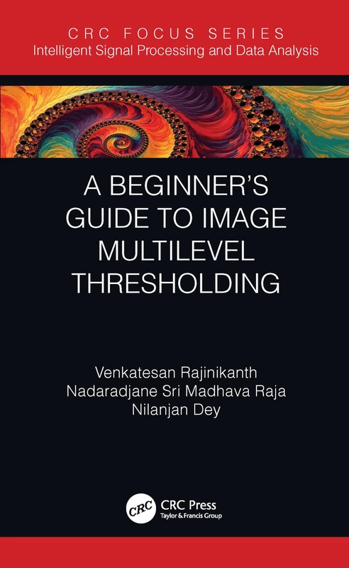 A Beginner’s Guide to Multilevel Image Thresholding (Intelligent Signal Processing and Data Analysis)