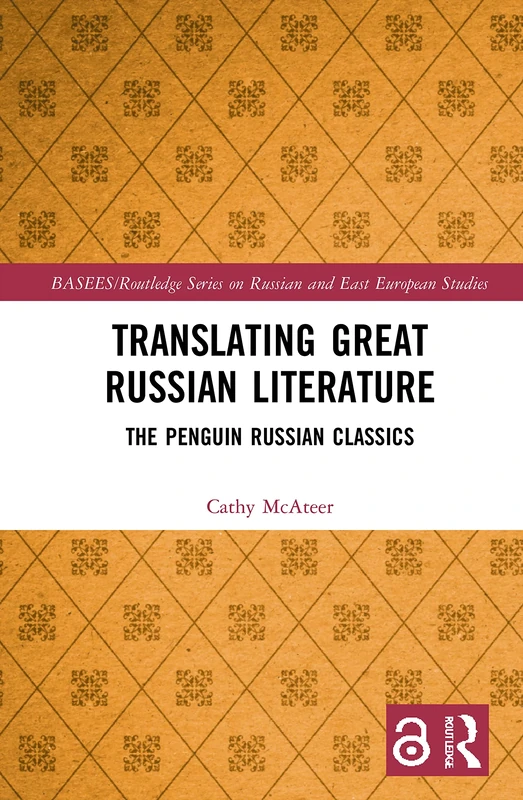 Translating Great Russian Literature: The Penguin Russian Classics (BASEES/Routledge Series on Russian and East European Studies)