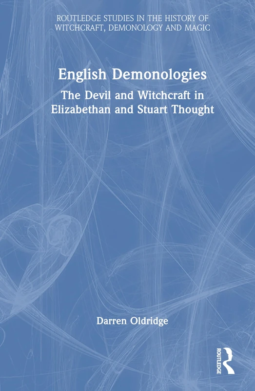 English Demonologies: The Devil and Witchcraft in Elizabethan and Stuart Thought (Routledge Studies in the History of Witchcraft, Demonology and Magic) - Image 1