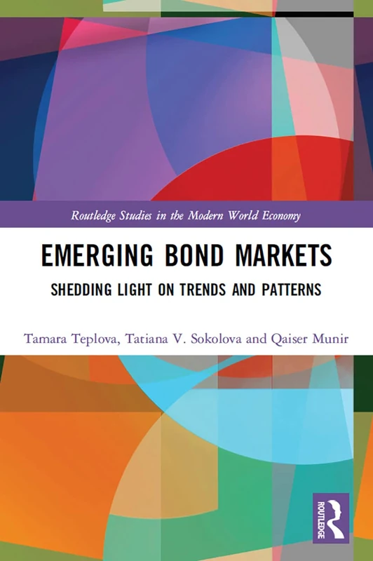 Emerging Bond Markets: Shedding Light on Trends and Patterns (Routledge Studies in the Modern World Economy)