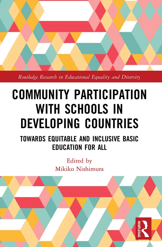 Community Participation with Schools in Developing Countries: Towards Equitable and Inclusive Basic Education for All (Routledge Research in Educational Equality and Diversity)