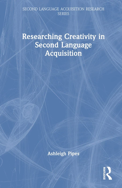 Researching Creativity in Second Language Acquisition (Second Language Acquisition Research Series)