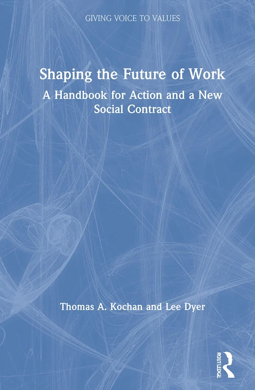 Shaping the Future of Work: A Handbook for Action and a New Social Contract (Giving Voice to Values)