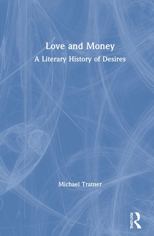 Routledge - Love and Money: A Literary History of Desires