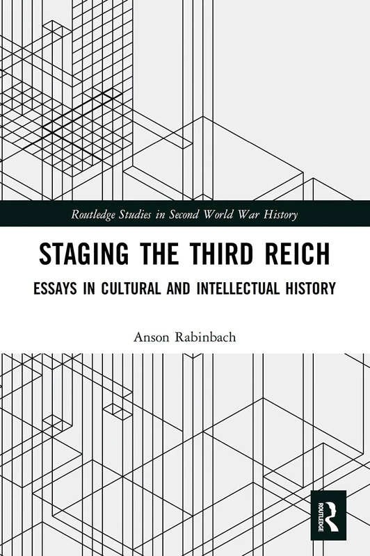 Staging the Third Reich: Essays in Cultural and Intellectual History (Routledge Studies in Second World War History)