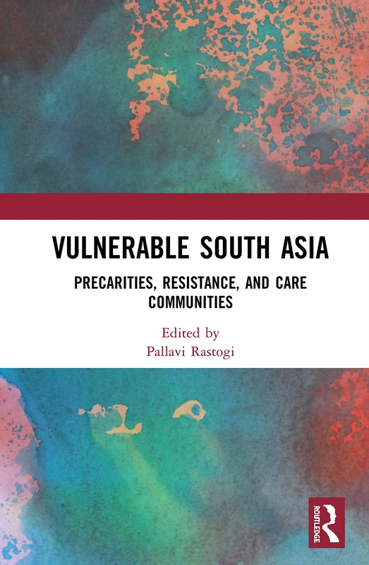 Routledge - Vulnerable South Asia: Precarities and Resistance