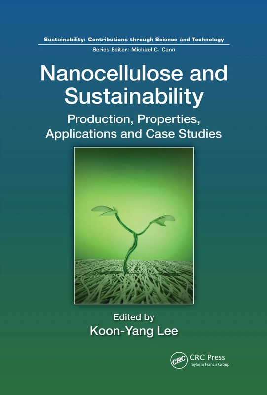 Nanocellulose and Sustainability: Production, Properties, Applications, and Case Studies (Sustainability: Contributions through Science and Technology) - Image 1