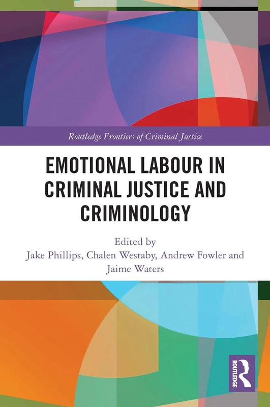 Emotional Labour in Criminal Justice and Criminology (Routledge Frontiers of Criminal Justice)