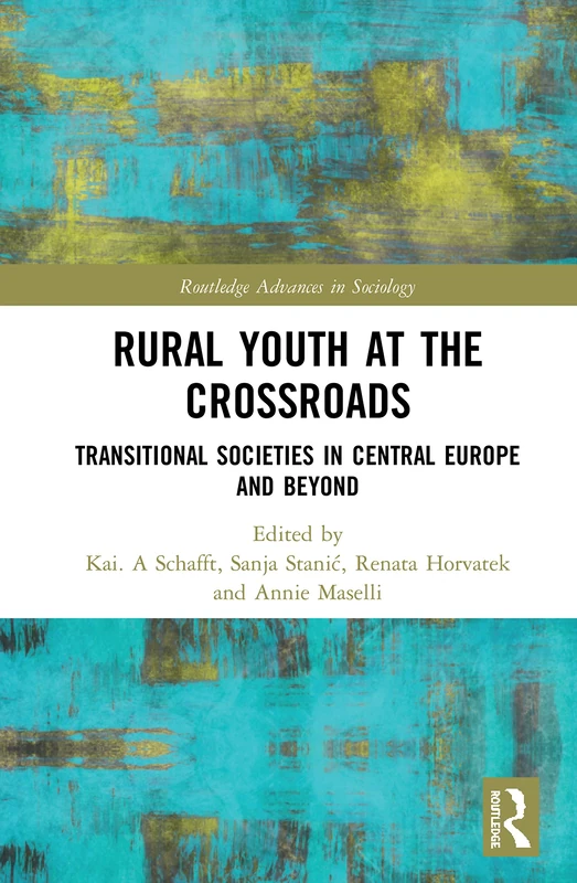 Rural Youth at the Crossroads: Transitional Societies in Central Europe and Beyond (Routledge Advances in Sociology)