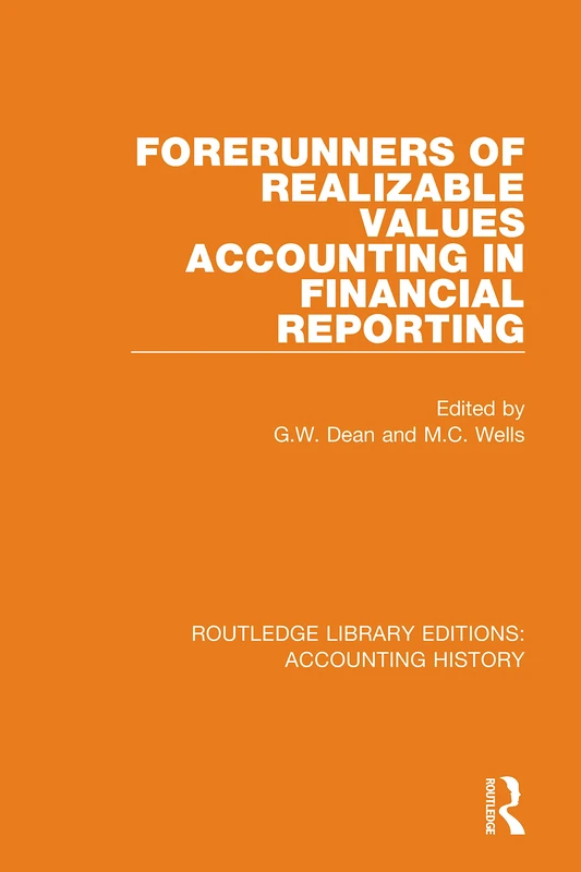 Forerunners of Realizable Values Accounting in Financial Reporting: 25 (Routledge Library Editions: Accounting History)