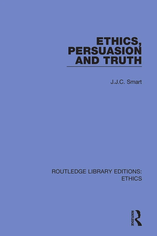 Ethics, Persuasion and Truth: 38 (Routledge Library Editions: Ethics)