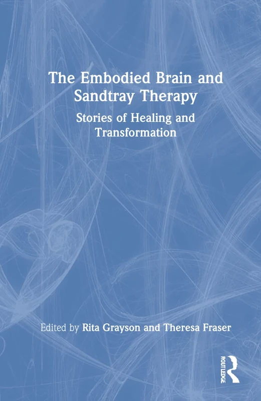 Routledge - The Embodied Brain and Sandtray Therapy Book
