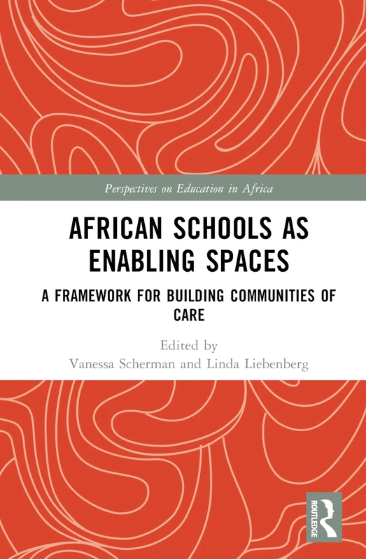 African Schools as Enabling Spaces: A Framework for Building Communities of Care (Perspectives on Education in Africa)