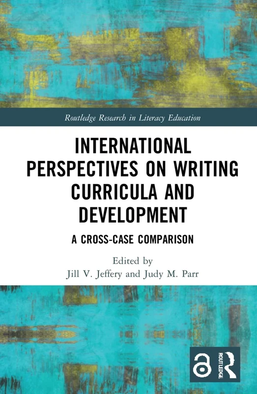 International Perspectives on Writing Curricula and Development: A Cross-Case Comparison (Routledge Research in Literacy Education)