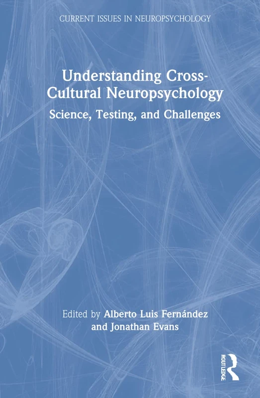 Understanding Cross-Cultural Neuropsychology: Science, Testing, and Challenges (Current Issues in Neuropsychology)