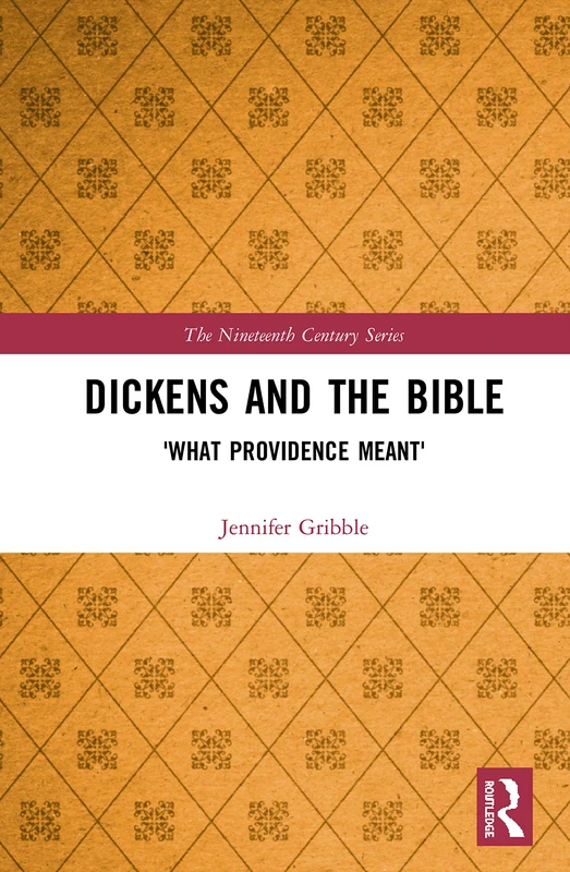 Dickens and the Bible: 'What Providence Meant' (The Nineteenth Century Series)