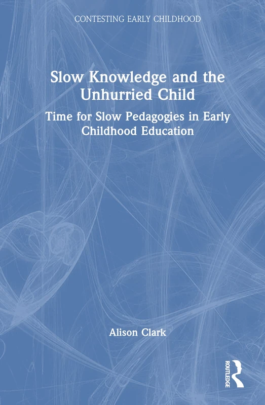 Routledge Slow Knowledge and the Unhurried Child Book