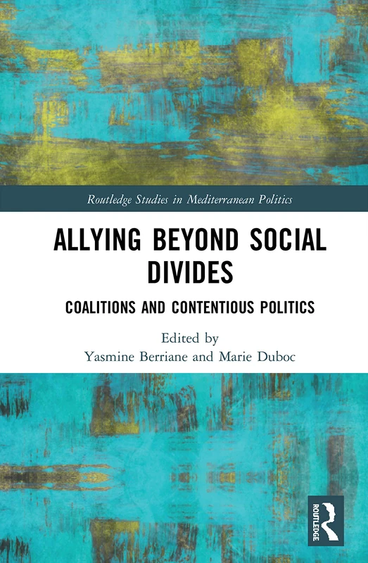 Allying beyond Social Divides: Coalitions and Contentious Politics (Routledge Studies in Mediterranean Politics)