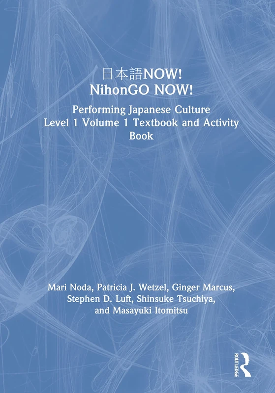 日本語NOW! NihonGO NOW!: Performing Japanese Culture - Level 1 Volume 1 Textbook and Activity Book