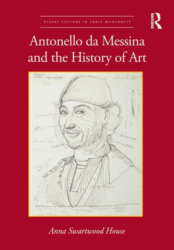 Antonello da Messina and the History of Art (Visual Culture in Early Modernity)