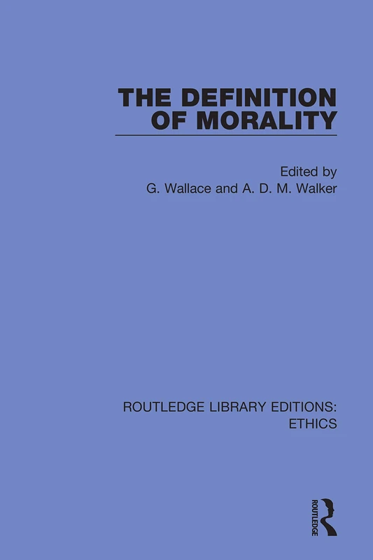 The Definition of Morality: 45 (Routledge Library Editions: Ethics)