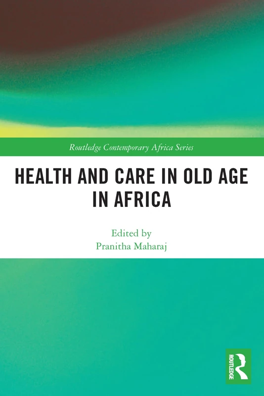 Health and Care in Old Age in Africa (Routledge Contemporary Africa)