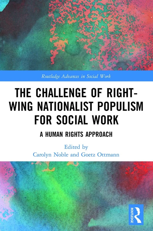 The Challenge of Right-wing Nationalist Populism for Social Work: A Human Rights Approach (Routledge Advances in Social Work)
