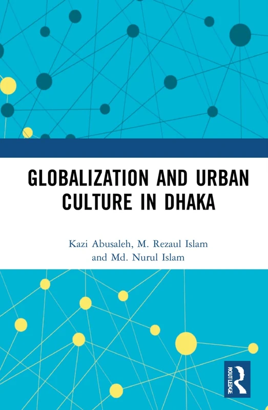 Routledge Globalization and Urban Culture in Dhaka - Book