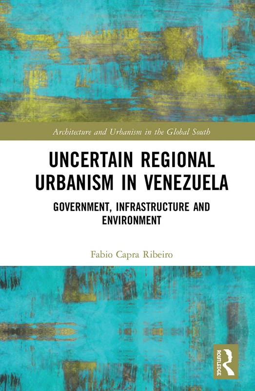 Uncertain Regional Urbanism in Venezuela - Routledge Book - Image 1
