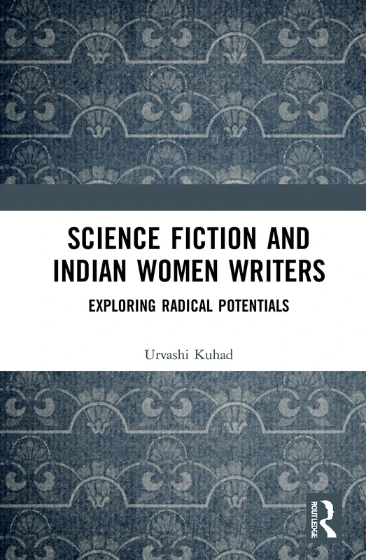 Science Fiction and Indian Women Writers: Exploring Radical Potentials