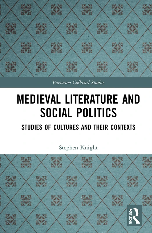 Medieval Literature and Social Politics: Studies of Cultures and Their Contexts (Variorum Collected Studies)